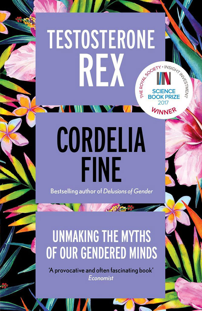 Testosterone Rex : Unmaking The Myths of Our Gendered Minds
