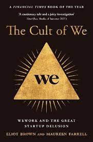 The Cult of We : We work and the Great Startup Delusion
