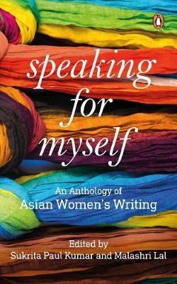 Speaking for Myself : An Anthology of Asian Womens Writing