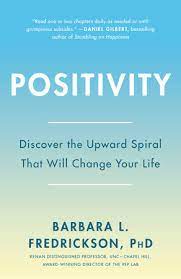 Positivity : Discover the Upward Spiral That Will Change Your Life
