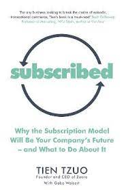 Subscribed : Why The Subscription Model Will Be Your Companys Future and What to Do About It