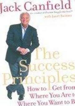 The Success Principles : How to Get from Where You Are to Where You Want to Be