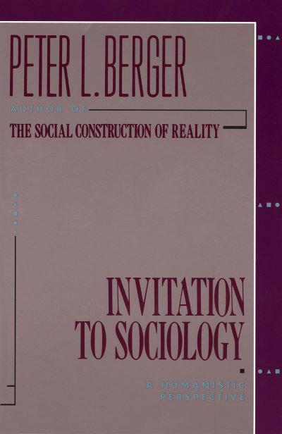 Invitation To Sociology : A Humanistic Perspective