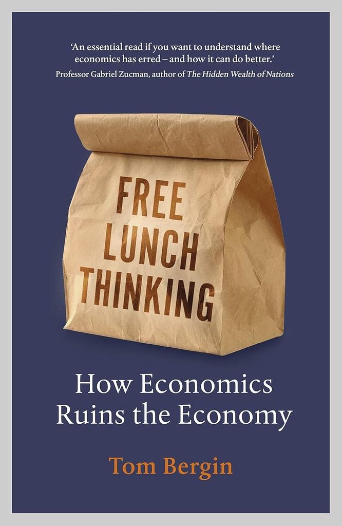 Free Lunch Thinking : How Economics Ruins the Economy