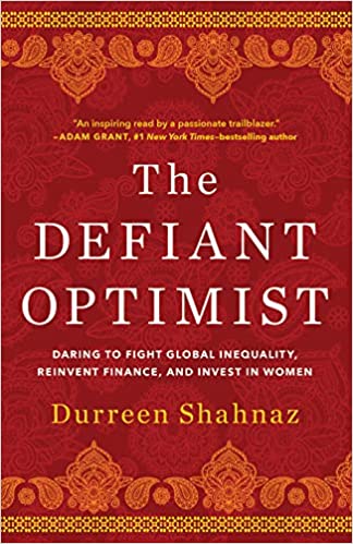 The Defiant Optimist : Daring to Fight Global Inequality, Reinvent Finance, and Invest in Women