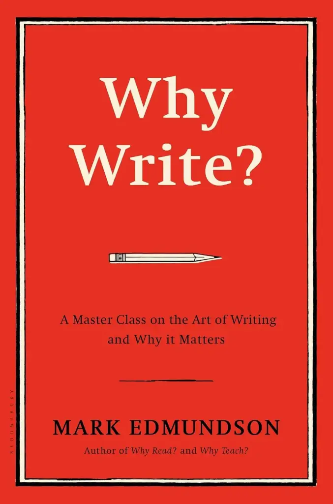 Why Write? A Master Class on the Art of Writing and Why it Matters