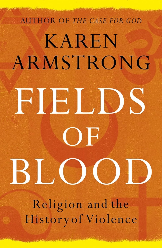 Fields of Blood : Religion and the History of Violence