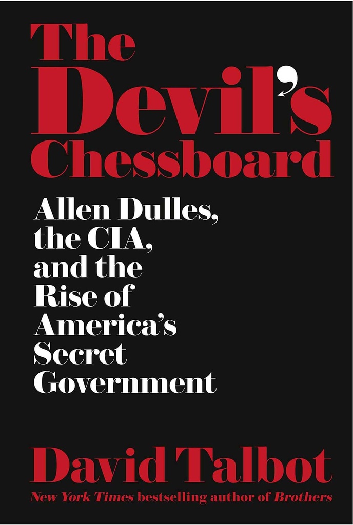 The Devils Chessboard : Allen Dulles, The CIA And The Rise Of Americas Secret Government