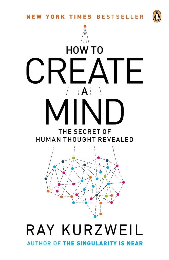 How To Create A Mind : The Secret Of Human Thought Revealed