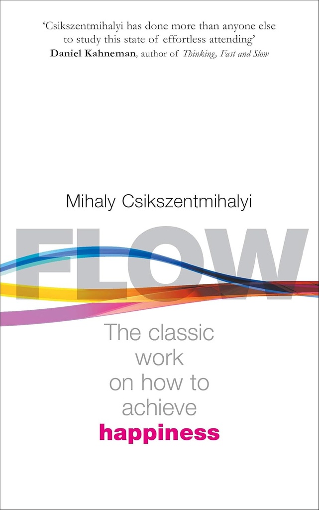 Flow : The Classic Work On How To Achieve Happiness