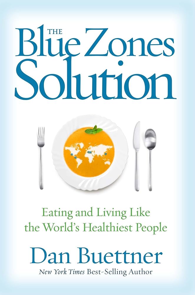 The Blue Zones Solution : Eating and Living Like the Worlds Healthiest People