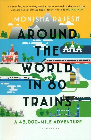 Around The World In 80 Trains : A 45,000 Miles Adventure