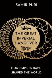 The Great Imperial Hangover : How Empires Have Shaped The World