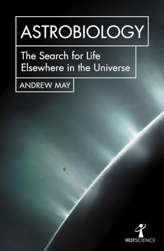 Astrobiology : The Search for Life Elsewhere in the Universe