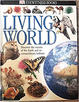Living World : Discover the secrets of the Earth and its extraordinary habitats