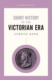 Short History of The Victorian Era