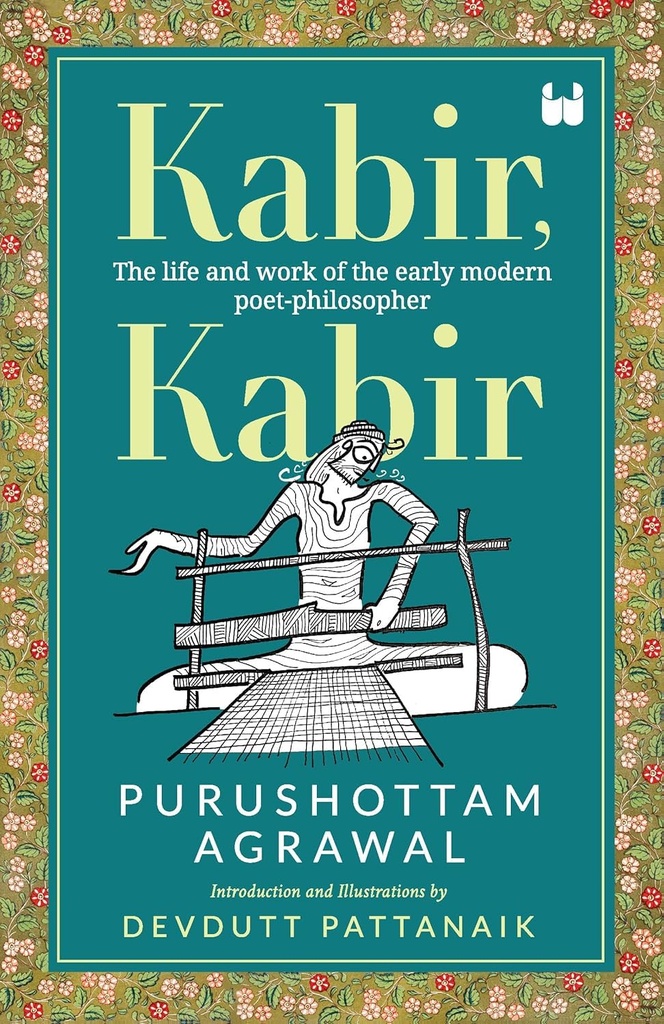 Kabir, Kabir : The life and work of the early modern poet-philosopher