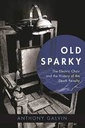 Old Sparky : The Electric Chair And The History of The Death Penalty