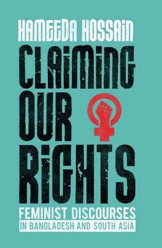 [9789845064019-1] Claiming Our Rights : Feminist Discourses In Bangladesh and South Asia