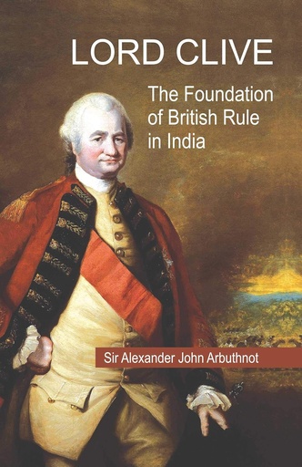 [9788193386033-1] Lord Clive : The Foundation of British Rule in India