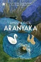 Aranyaka : One Vedic Forest. Fear. Hunger.Wisdom. Love.