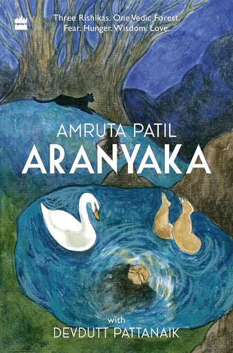 [9789356993471-1] Aranyaka : One Vedic Forest. Fear. Hunger.Wisdom. Love.
