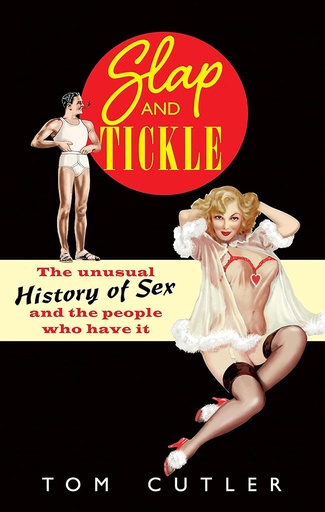 [9781780336114] Slap And Tickle : The Unusual History of Sex And The People Who Have It