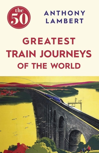 [9781785780653] The 50 Greatest Train Journeys of The World