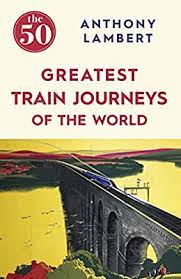 [9781785780653-1] The 50 Greatest Train Journeys of The World