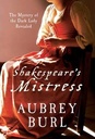 Shakespeares Mistress : The Mystery of The Dark Lady Revealed