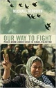 Our Way To Fight : Peace-Work Under Siege In Israel-Palestine