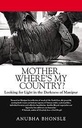 Mother, Where's My Country : Looking for Light In The Darkness of Manipur