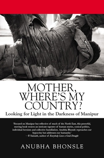 [9789385288357] Mother, Where's My Country : Looking for Light In The Darkness of Manipur