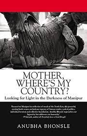 [9789385288357-1] Mother, Where's My Country : Looking for Light In The Darkness of Manipur