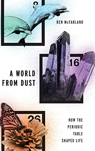 [9780190275013-1] A World From Dust : How The Periodic Table Shaped Life