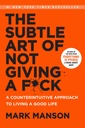 The Subtle Art of Not Giving A Fuck : A Counterintuitive Approach To Living a Good Life