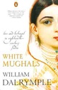White Mughals : Love and Betrayal in Eighteenth Century India