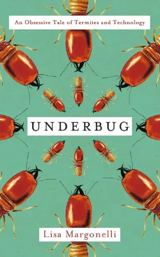 [9781786071903-1] Underbug:  An Obsessive Tale of Termites and Technology