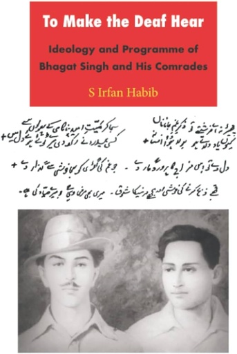 [8188789615-1] To Make the Deaf Hear :  Ideology and Programme of Bhagat Singh and His Comrades