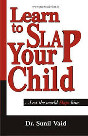 [9788128823640-1] Learn to Slap Your Child : Lest the world Slaps him