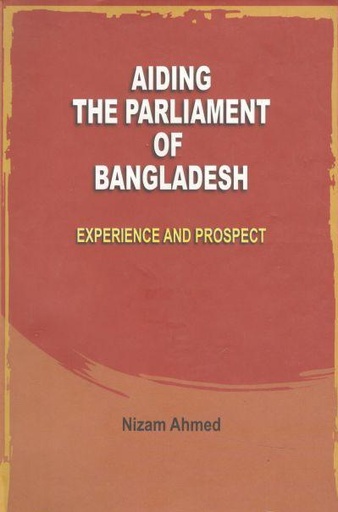 [9789845060479-1] Aiding The Parliament of Bangladesh (Experience and Prospect)
