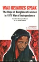 War Heroines Speak: The Rape of Bangladeshi women in 1971 War of Independence