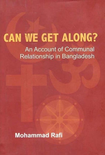 [9789846340969-1] Can We Get Along ? An Account Of Communal Relationship in Bangladesh