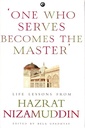 One Who Serves Becomes The Master : Life Lessons From Hazrat Nizamuddin
