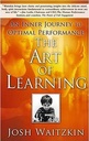 The Art Of Learning : An Inner Journey To Optimal Performance