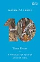 Time Pieces : A Whistle-Stop Tour Of Ancient India