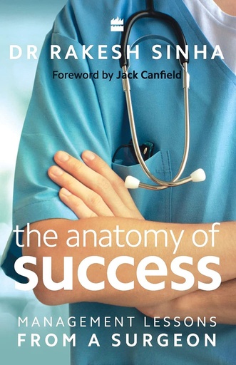 [9789351364863] The Anatomy of Success : Management Lessons From a Surgeon