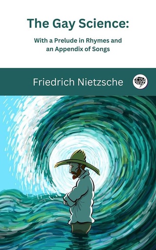 [9789357009775] The Gay Science: With a Prelude in Rhymes and an Appendix of Songs