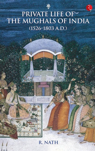 [9788129104656] Private Life Of The Mughals Of India