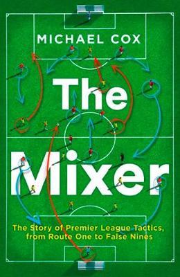 [9780008215552-1] The Mixer : The Story of Premier League Tactics, from Route One to False Nines